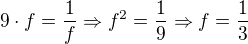 $9 \cdot f=\frac{1}{f} \Rightarrow f^2=\frac19 \Rightarrow f=\frac13$