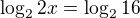 $\log_{2}2x=\log_{2}16$