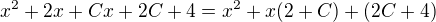 $x^2+2x+Cx+2C+4=x^2+x(2+C)+(2C+4)$