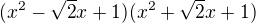 kopírovat do textarea $(x^2-\sqrt2x+1)(x^2+\sqrt2x+1)$