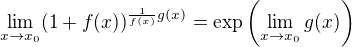 $\lim_{x\to x_0}(1+f(x))^{\frac{1}{f(x)}g(x)}=\exp\left(\lim_{x\to x_0}g(x)\right)$