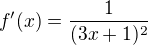 $f^{\prime}(x)=\frac{1}{(3x+1)^{2}}$