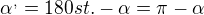 ${\alpha}^{,}=180st. - {\alpha} = {\pi}-{\alpha}$