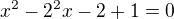 $x^{2}-2^{2}x-2+1=0$
