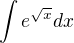 $\int e^{\sqrt{x}}dx$