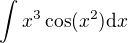 $\int x^3\cos (x^2)\mathrm{d}x$