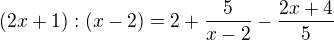 $(2x+1):(x-2)=2+\frac{5}{x-2}-\frac{2x+4}{5}$