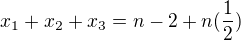 $x_{1} + x_{2} + x_{3} = n - 2 + n (\frac{1}{2})$