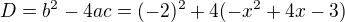 $D=b^2-4ac=(-2)^2+4(-x^2+4x-3)$