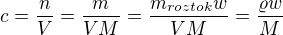 $c=\frac{n}{V}=\frac{m}{VM}=\frac{m_{roztok}w}{VM}=\frac{\varrho w}{M}$