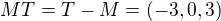 $MT=T-M=(-3,0,3)$