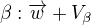 $\beta: \overrightarrow{w} + V_\beta$