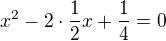 $x^2 -2\cdot\frac{1}{2}x+\frac{1}{4}=0$