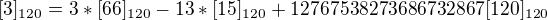 $[3]_{120}=3*[66]_{120}-13*[15]_{120}+12767538273686732867[120]_{120}$
