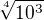 $\sqrt[4]{10^{3}}$