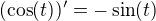 $(\cos(t))^{\prime}=-\sin(t)$