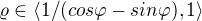 $\varrho \in \langle1/(cos\varphi -sin\varphi),1 \rangle$
