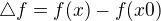 $\triangle f= f(x)- f(x0)$