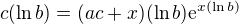 $c(\ln b)=(ac+x)(\ln b)\mathrm{e}^{x(\ln b)}$