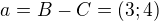 $a=B-C=(3;4)$