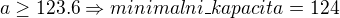 kopírovat do textarea $a\ge 123.6 \Rightarrow minimalni\_kapacita=124$