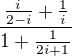 $\frac{\frac{i}{2-i}+\frac{1}{i}}{1+\frac{1}{2i+1_{}}}$