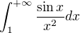 $\int_1^{+\infty} \frac{\sin x}{x^2} dx$