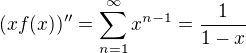 $(xf(x))''=\sum_{n=1}^{\infty} {x^{n-1}}=\frac 1{1-x}$
