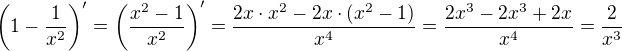 $\( 1-\frac{1}{x^{2}} \)' = \( \frac{x^{2}-1}{x^{2}} \)'=\frac{2x\cdot x^2-2x\cdot (x^2-1)}{x^4}=\frac{2x^3-2x^3+2x}{x^4}=\frac{2}{x^3}$