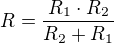 $R=\frac{R_1\cdot R_2}{R_2+R_1}$