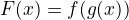 $F(x) = f(g(x))$