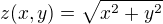 $z(x,y) = \sqrt{x^2 + y^2}$