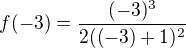 $f(-3)=\frac{(-3)^3}{2((-3)+1)^2}$