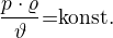 $\frac{p\cdot \varrho }{\vartheta }\text{=konst.}$