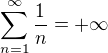 $\sum_{n=1}^{\infty}\frac{1}{n}=+\infty$