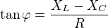 $\tan\varphi=\frac{X_L-X_C}R$