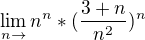 $\lim_{n\to} n^{n} * (\frac{3+n}{n^{2}})^{n}$