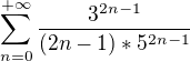 $\sum_{n=0}^{+\infty } \frac{3^{2n-1}}{(2n-1)*5^{2n-1}}$