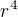 $r^{4}$