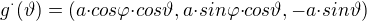$g^\cdot(\vartheta)=(a{\cdot}cos{\varphi}{\cdot}cos{\vartheta},a{\cdot}sin{\varphi}{\cdot}cos{\vartheta},-a{\cdot}sin{\vartheta})$