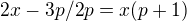 $2x-3p/2p=x(p+1)$
