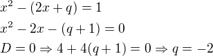 $x^2-(2x+q)=1\nlx^2-2x-(q+1)=0\nlD=0 \Rightarrow 4+4(q+1)=0 \Rightarrow q=-2$