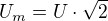 $U_{m}=U\cdot \sqrt{2}$