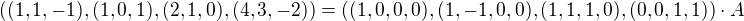 $((1,1,-1),(1,0,1),(2,1,0),(4,3,-2)) = ((1,0,0,0),(1,-1,0,0),(1,1,1,0),(0,0,1,1))\cdot A$
