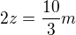 $2z=\frac{10}{3}m$