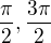 $\frac{\pi }{2} ,\frac{3\pi }{2}$