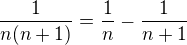 $\frac{1}{n(n+1)}= \frac{1}{n} - \frac{1}{n+1}$