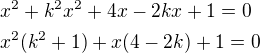 $x^2+k^2x^2+4x-2kx+1=0\nlx^2(k^2+1)+x(4-2k)+1=0$