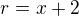 $r=x+2$