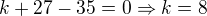 $k+27-35=0\Rightarrow k=8$